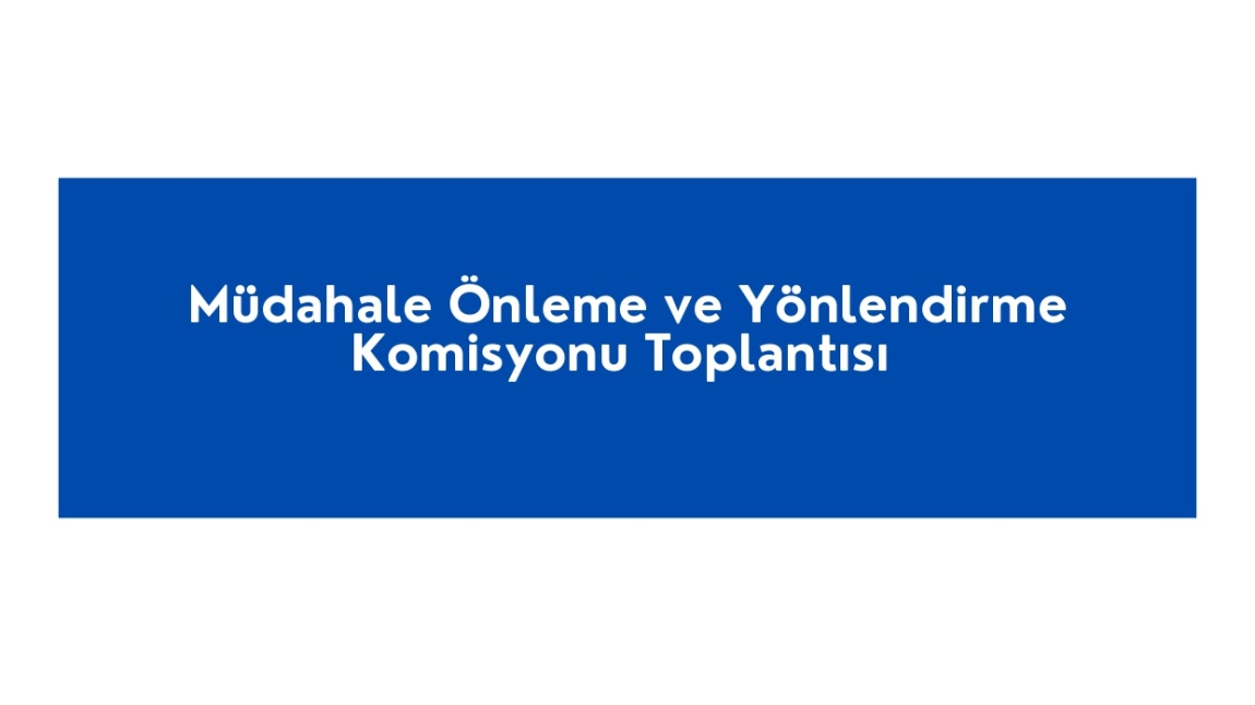  Okulumuzda Müdahale Önleme ve Yönlendirme Komisyonu Toplantısı Yapıldı.