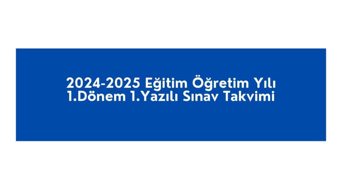 2024-2025 Eğitim Öğretim Yılı 1.Dönem 1.Yazılı Sınav Takvimi